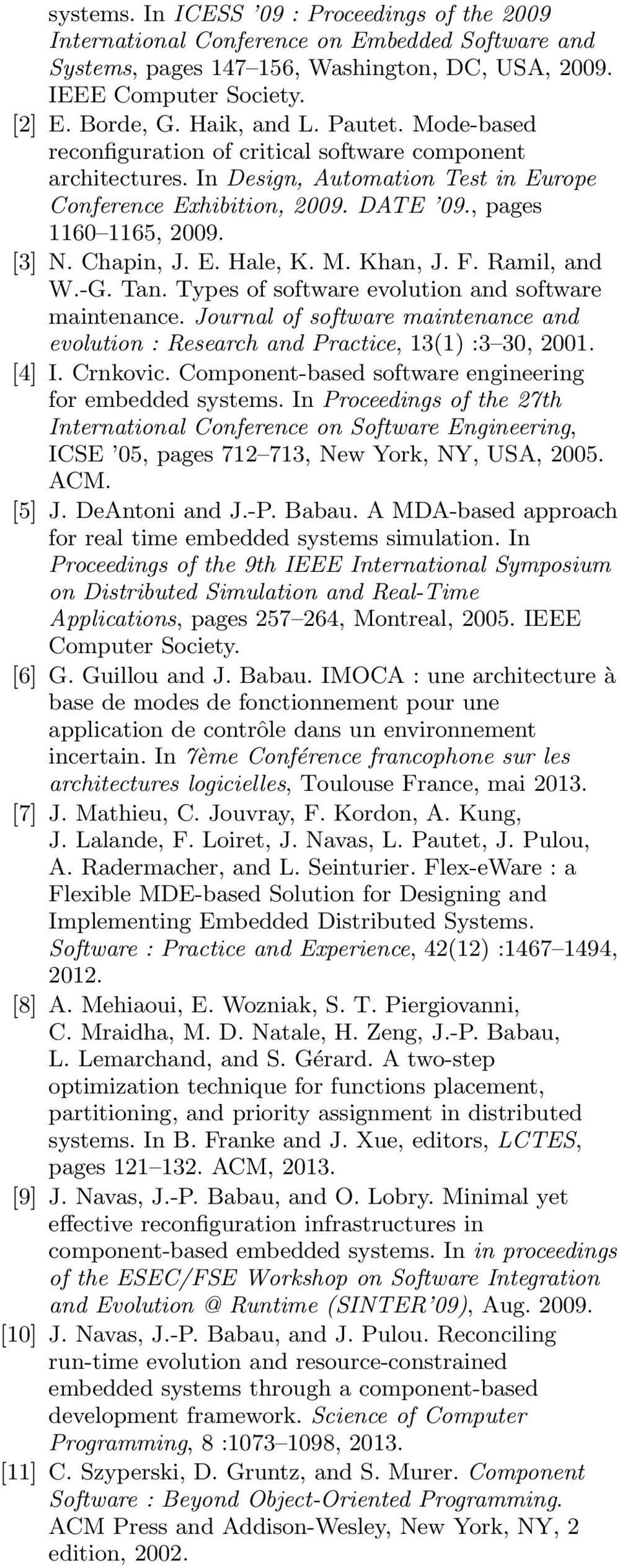 M. Khan, J. F. Ramil, and W.-G. Tan. Types of software evolution and software maintenance. Journal of software maintenance and evolution : Research and Practice, 13(1) :3 30, 2001. [4] I. Crnkovic.