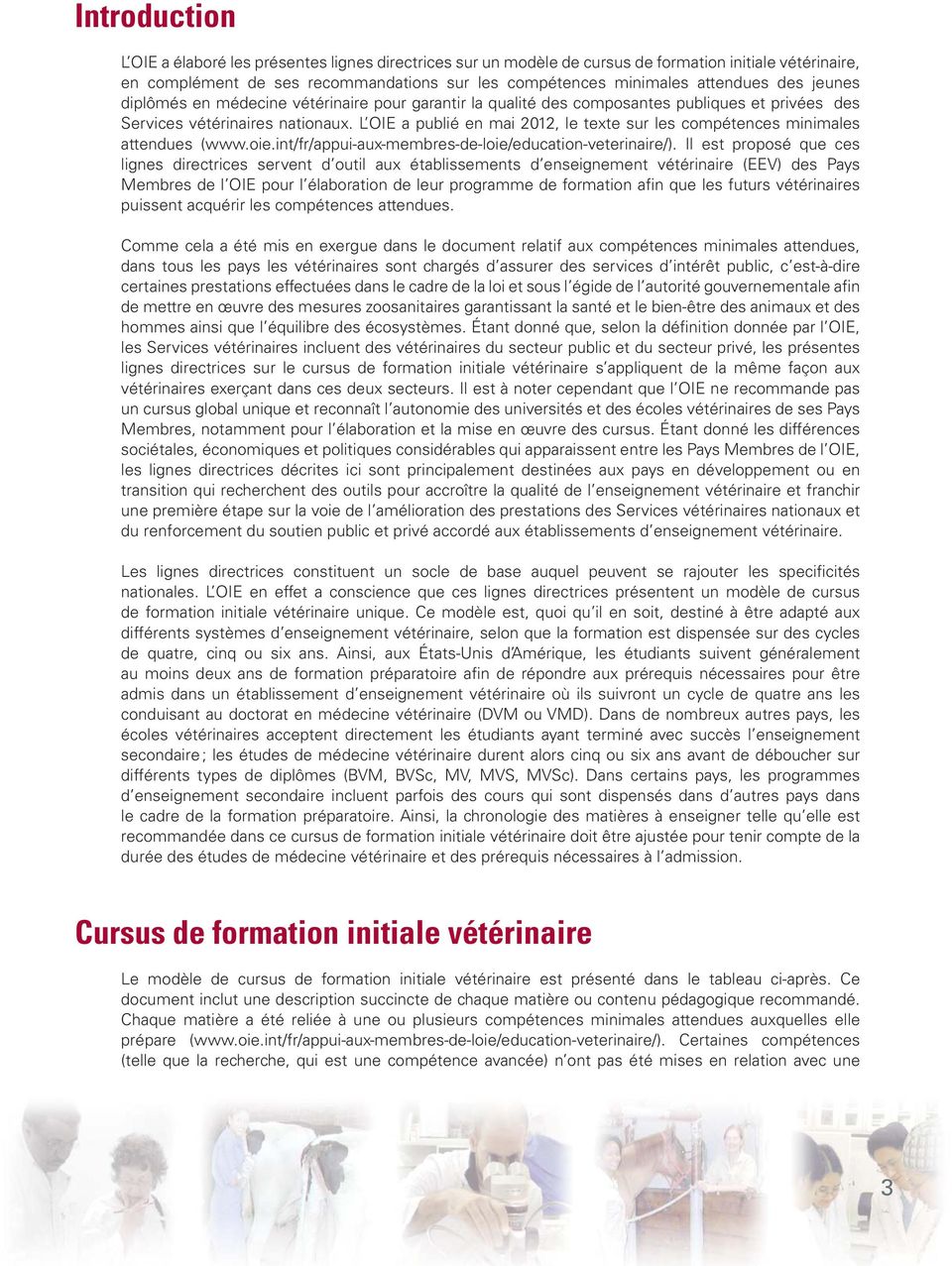 L OIE a publié en mai 2012, le texte sur les compétences minimales attendues (www.oie.int/fr/appui-aux-membres-de-loie/education-veterinaire/).