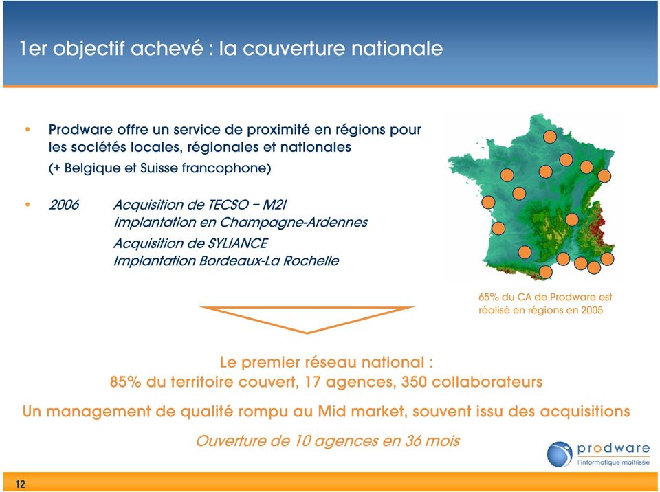Implantation Bordeaux-La Rochelle 65% du CA de Prodware est réalisé en régions en 2005 Le premier réseau national : 85% du territoire