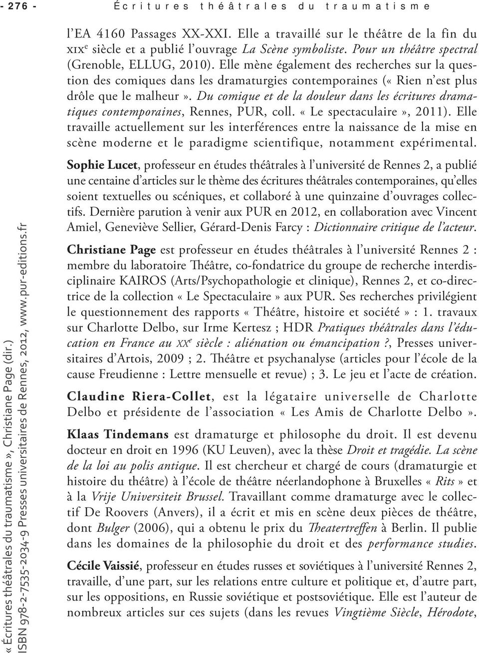 Du comique et de la douleur dans les écritures dramatiques contemporaines, Rennes, PUR, coll. «Le spectaculaire», 2011).