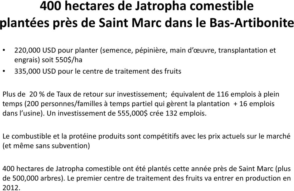 la plantation + 16 emplois dans l usine). Un investissement de 555,000$ crée 132 emplois.