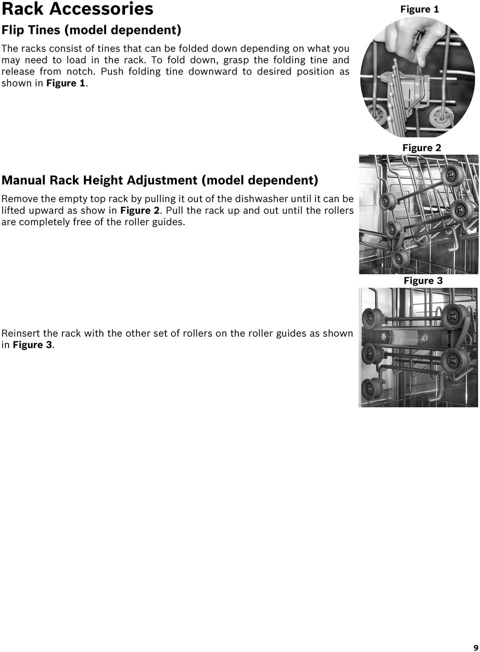 Figure 1 Figure 2 Manual Rack Height Adjustment (model dependent) Remove the empty top rack by pulling it out of the dishwasher until it can be lifted upward as