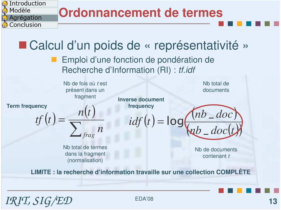 idf Term frequency Nb de fois où t est présent dans un fragment n( t) tf ( t) = idf ( t) frag n Nb total de termes