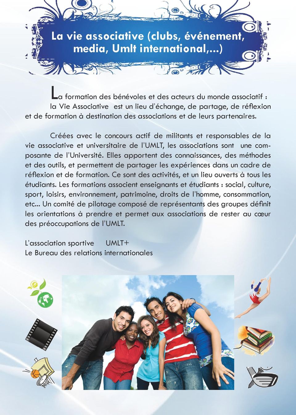 partenaires. Créées avec le concours actif de militants et responsables de la vie associative et universitaire de l UMLT, les associations sont une composante de l Université.