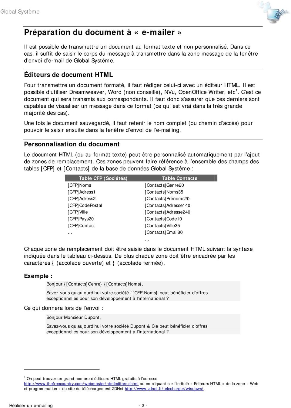 Éditeurs de document HTML Pour transmettre un document formaté, il faut rédiger celui-ci avec un éditeur HTML.