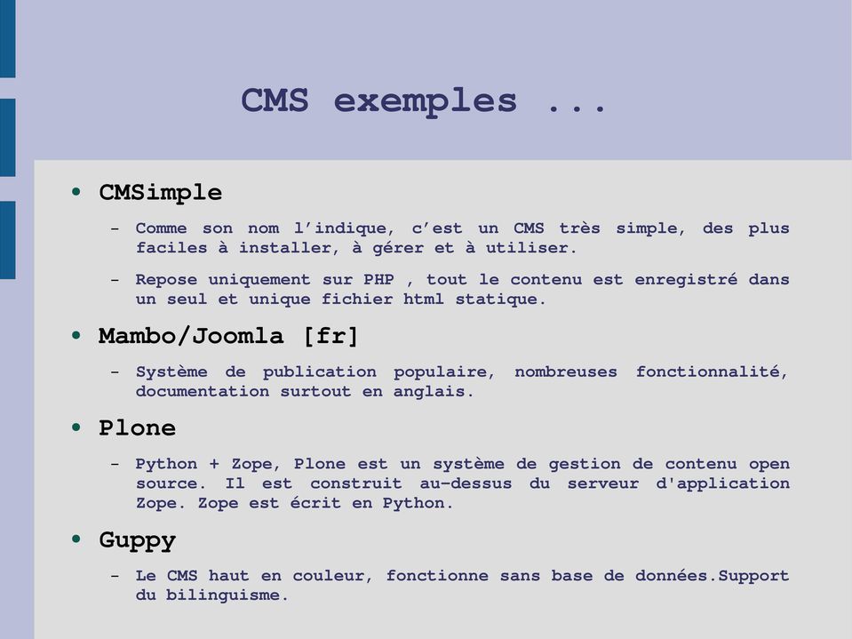 Mambo/Joomla [fr] Système de publication populaire, nombreuses fonctionnalité, documentation surtout en anglais.