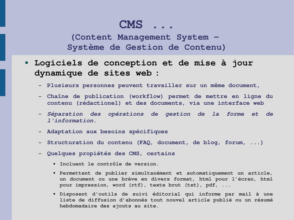 Adaptation aux besoins spécifiques Structuration du contenu (FAQ, document, de blog, forum,...) Quelques propiétés des CMS, certains Incluent le contrôle de version.