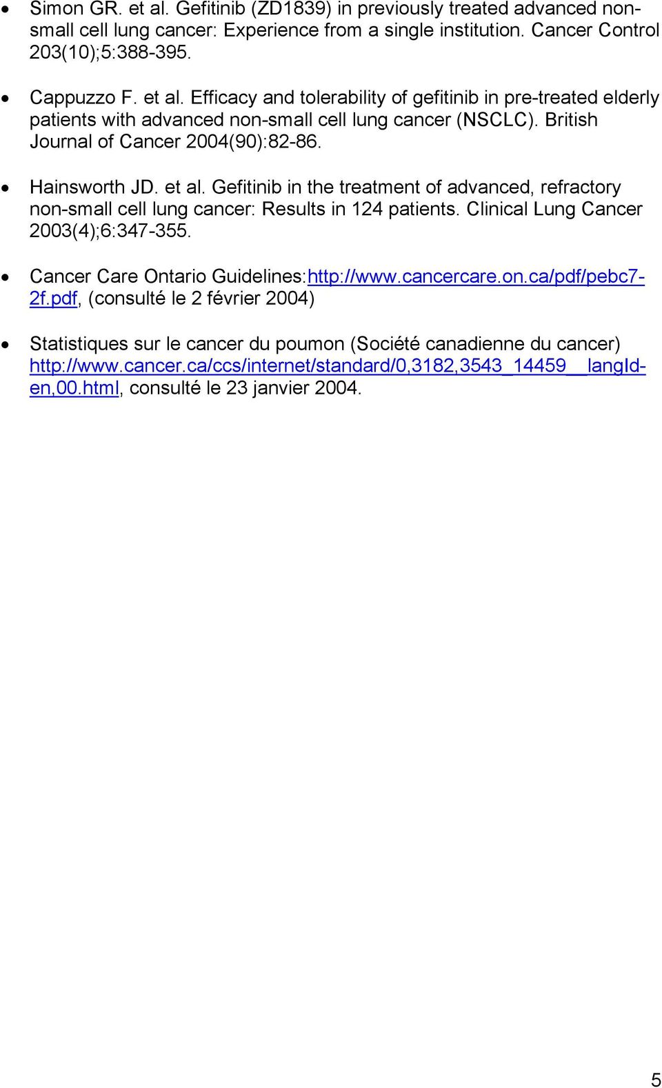 Clinical Lung Cancer 2003(4);6:347-355. Cancer Care Ontario Guidelines:http://www.cancercare.on.ca/pdf/pebc7-2f.