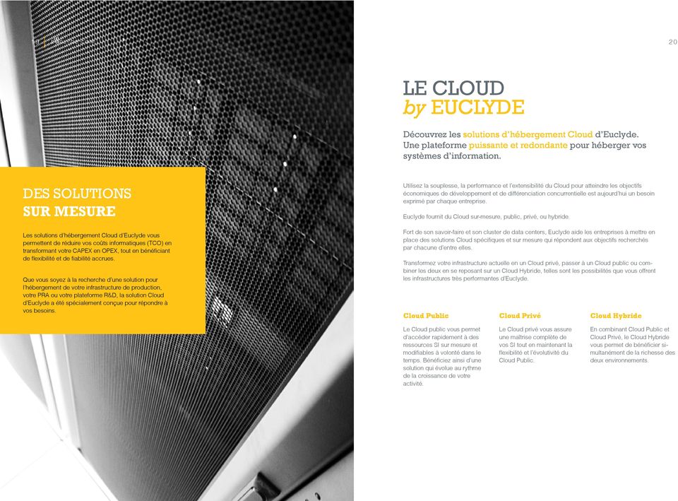 votre infrastructure de production, votre PRA ou votre plateforme R&D, la solution Cloud d Euclyde a été spécialement conçue pour répondre à vos besoins.