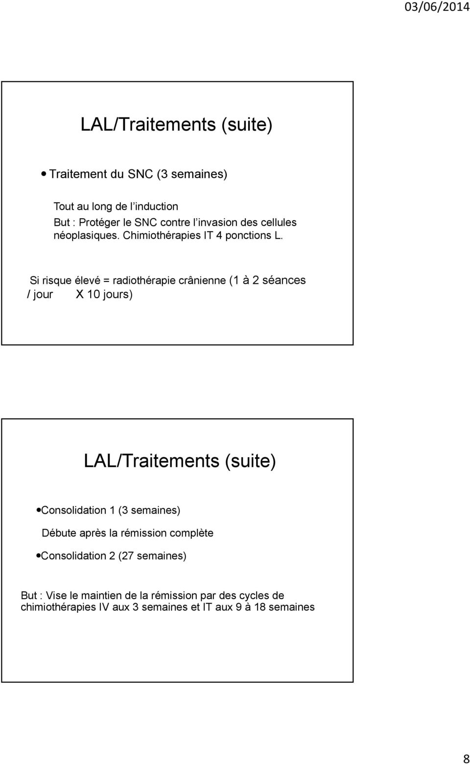 Si risque élevé = radiothérapie crânienne (1 à 2 séances / jour X 10 jours) LAL/Traitements (suite) Consolidation 1 (3