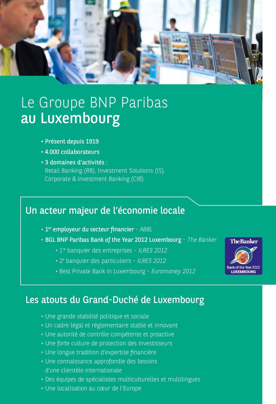 financier - ABBL BGL BNP Paribas Bank of the Year 2012 Luxembourg - The Banker 1 re banquier des entreprises - ILRES 2012 2 e banquier des particuliers - ILRES 2012 Best Private Bank in Luxembourg -