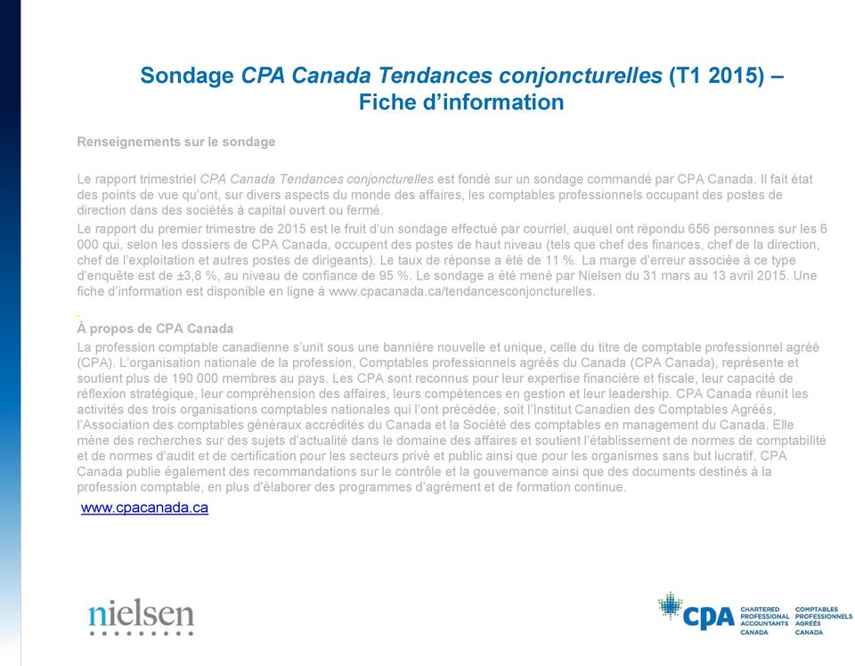 Le rapport du premier trimestre de 2015 est le fruit d un sondage effectué par courriel, auquel ont répondu 656 personnes sur les 6 000 qui, selon les dossiers de CPA Canada, occupent des postes de