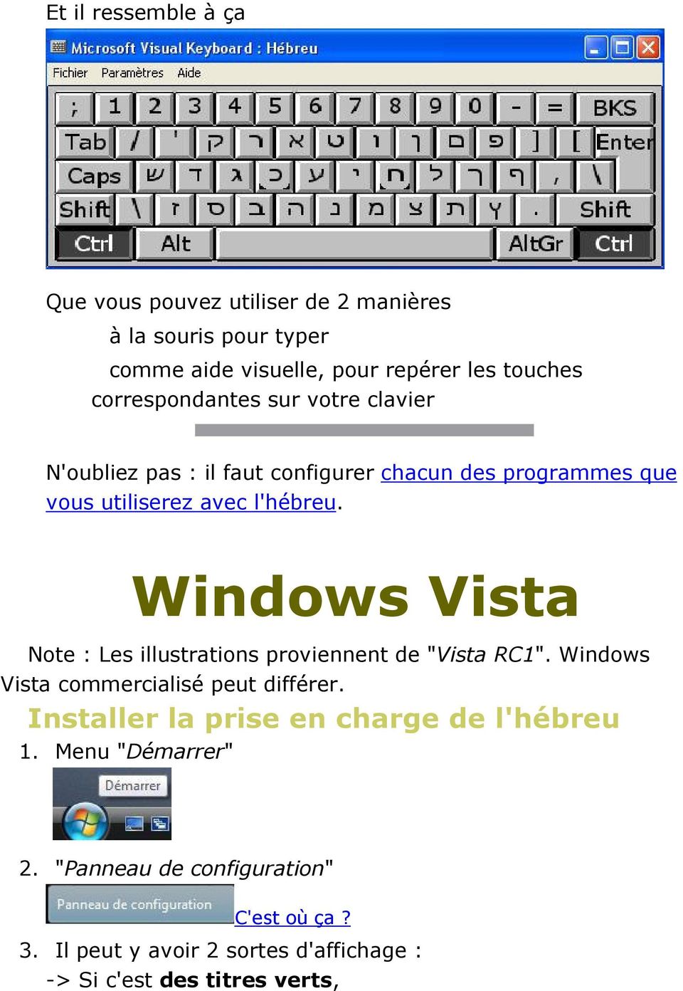 Windows Vista Note : Les illustrations proviennent de "Vista RC1". Windows Vista commercialisé peut différer.