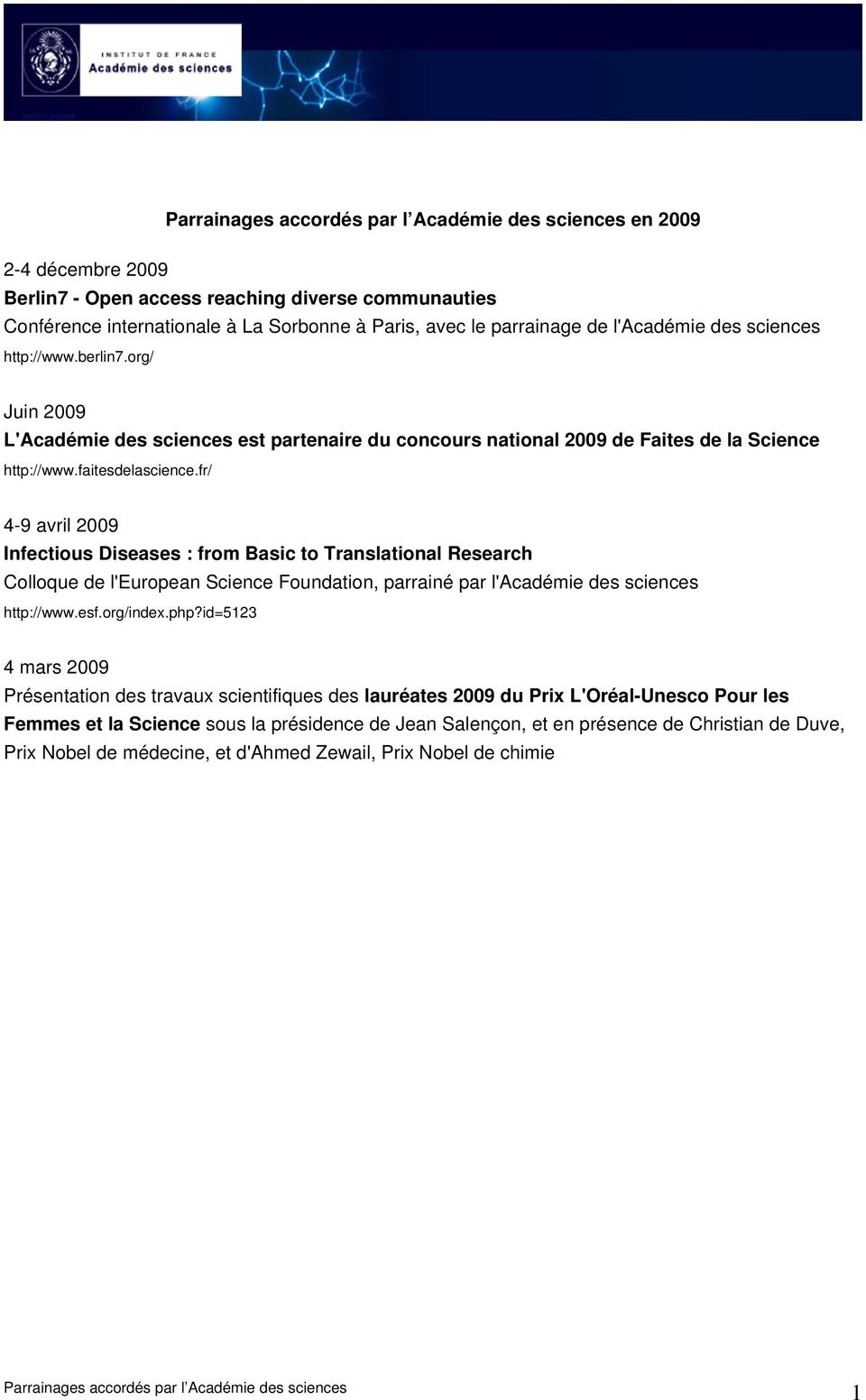 fr/ 4-9 avril 2009 Infectious Diseases : from Basic to Translational Research Colloque de l'european Science Foundation, parrainé par l'académie des sciences http://www.esf.org/index.php?