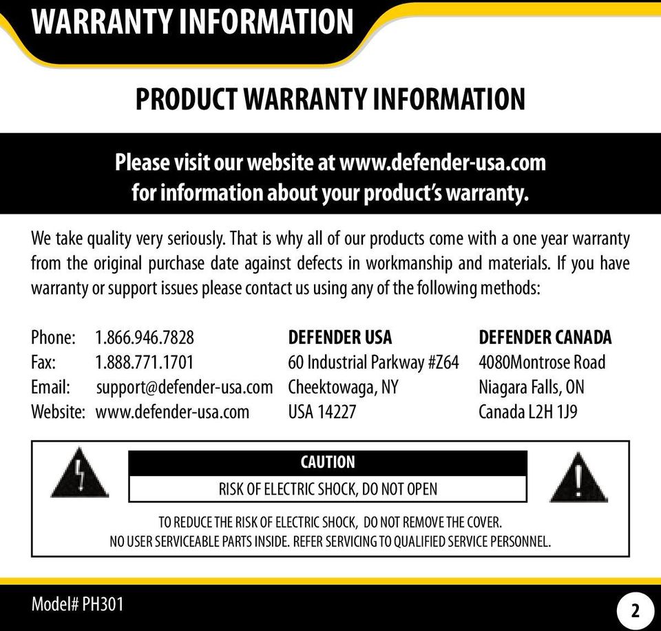 If you have warranty or support issues please contact us using any of the following methods: Phone: 1.866.946.7828 DEFENDER USA DEFENDER CANADA Fax: 1.888.771.