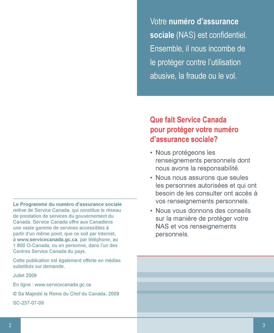 Le Programme du numéro d assurance sociale relève de Service Canada, qui constitue le réseau de prestation de services du gouvernement du Canada.