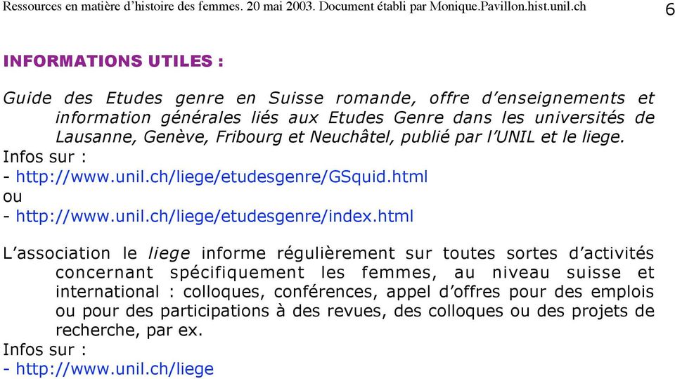 Neuchâtel, publié par l UNIL et le liege. Infos sur : - http://www.unil.ch/liege/etudesgenre/gsquid.html ou - http://www.unil.ch/liege/etudesgenre/index.