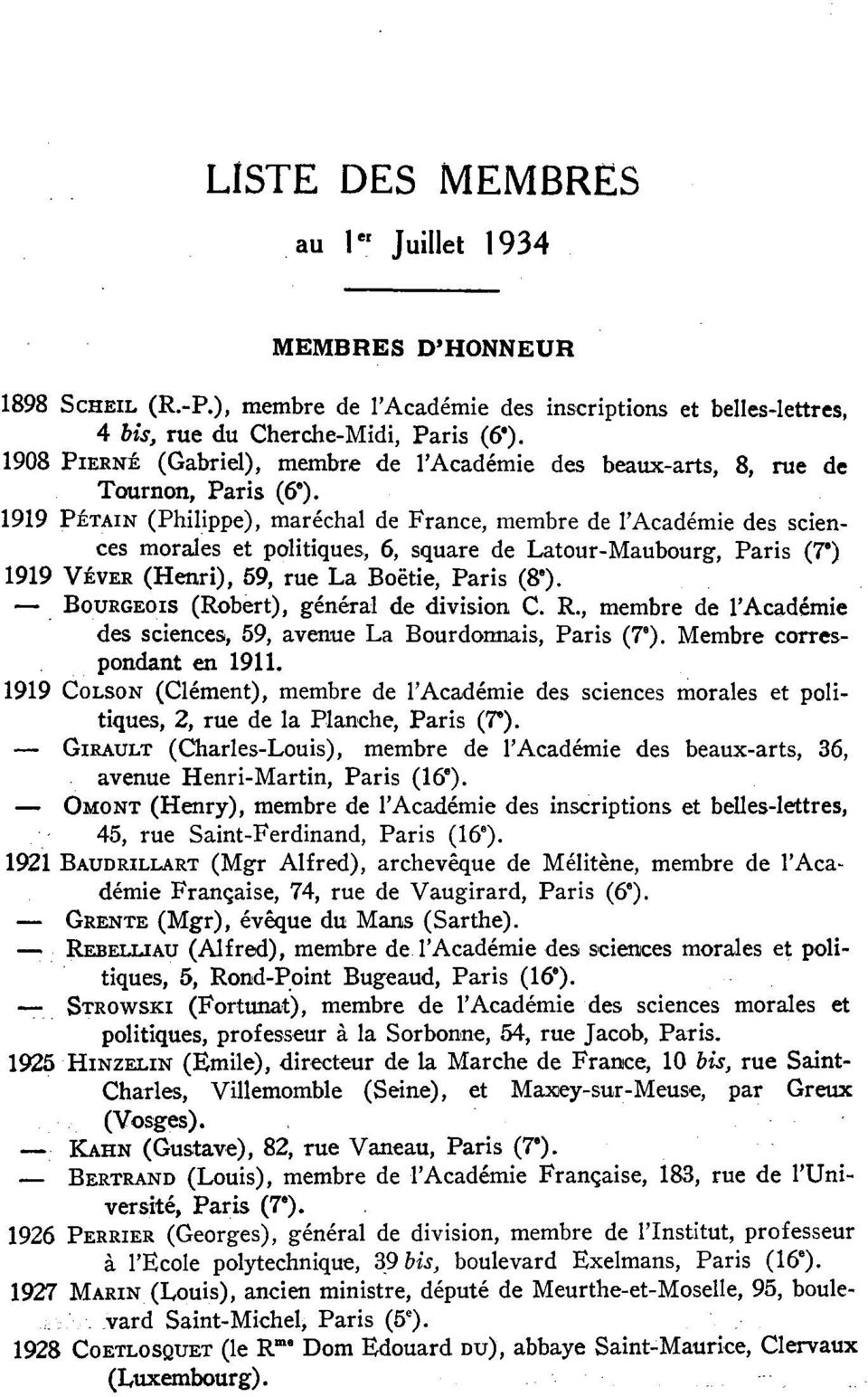 1919 PÉTAiN (Philippe), maréchal de France, membre de l'académie des sciences morales et politiques, 6, square de Latour-Maubourg, Paris (7 e ) 1919 VÉVER (Henri), 59, rue La Boëtie, Paris (8 e ).