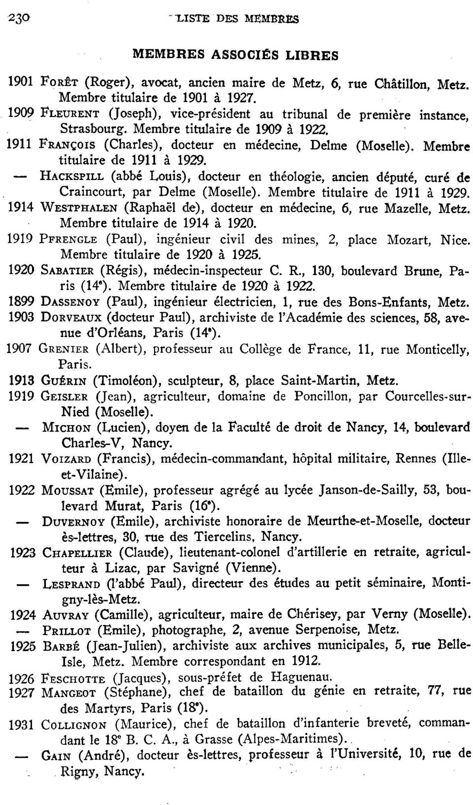 Membre titulaire de 1911 à 1929. HACKSPILL (abbé Louis), docteur en théologie, ancien député, curé de Craincourt, par Delme (Moselle). Membre titulaire de 1911 à 1929.