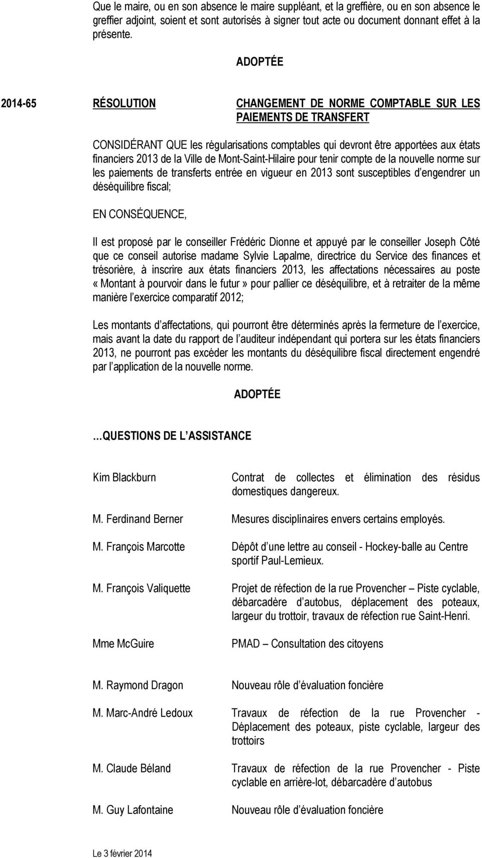 Mont-Saint-Hilaire pour tenir compte de la nouvelle norme sur les paiements de transferts entrée en vigueur en 2013 sont susceptibles d engendrer un déséquilibre fiscal; Il est proposé par le