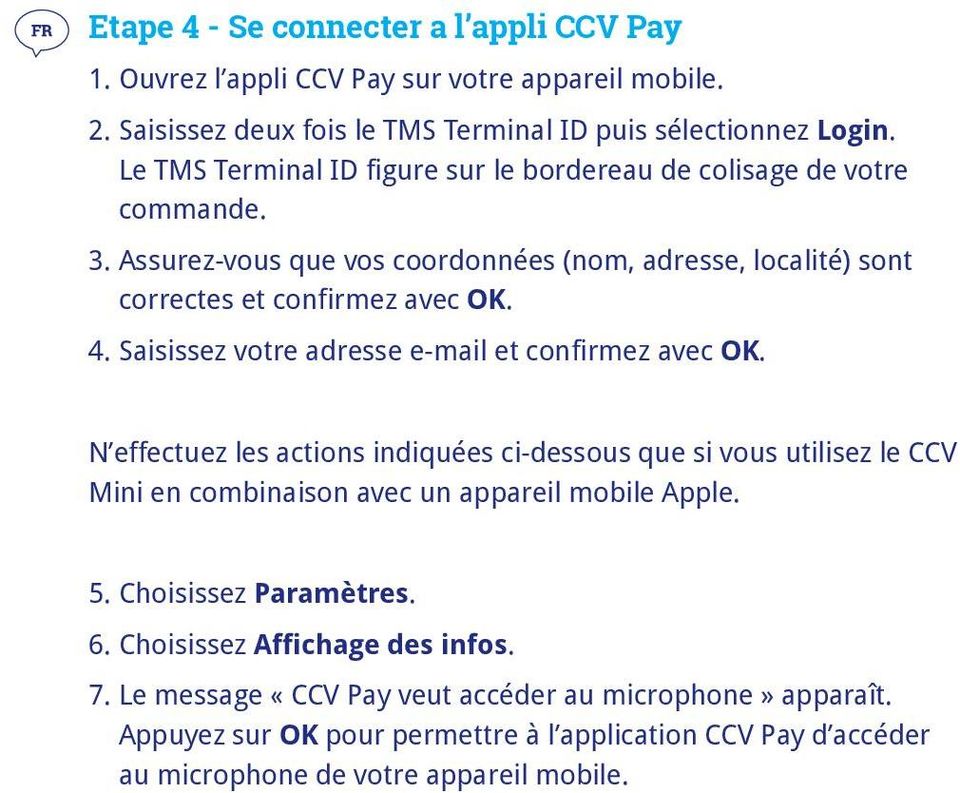Saisissez votre adresse e-mail et confirmez avec OK. N effectuez les actions indiquées ci-dessous que si vous utilisez le CCV Mini en combinaison avec un appareil mobile Apple. 5.