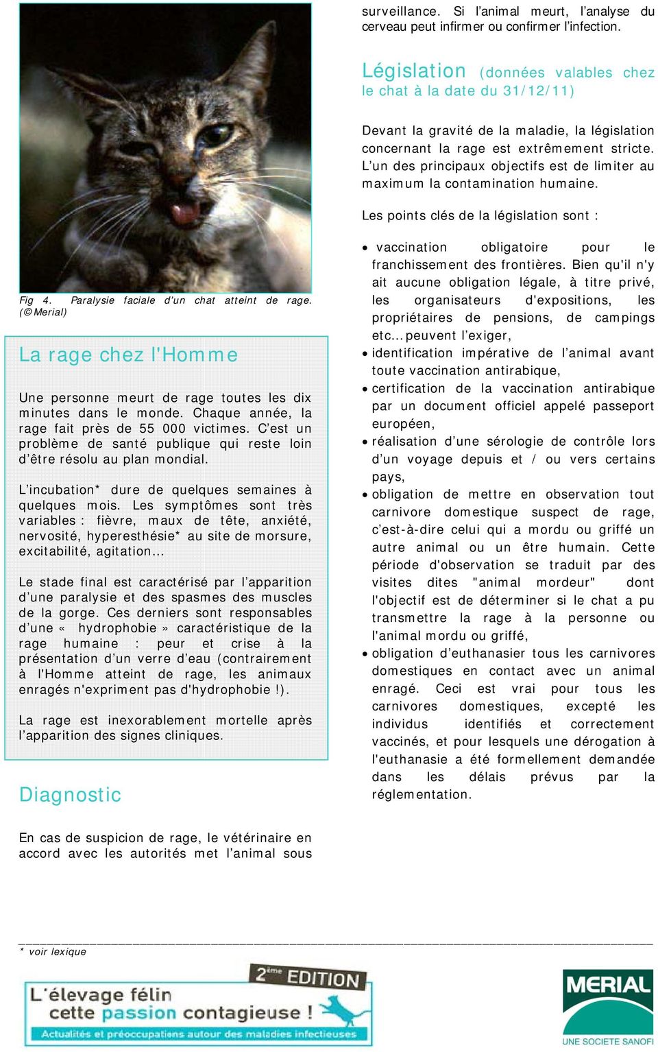 L un des principaux objectifs est de limiter au maximum la contamination humaine. Les points clés de la législation sont : Fig 4. Paralysie faciale d un chat atteint de rage.