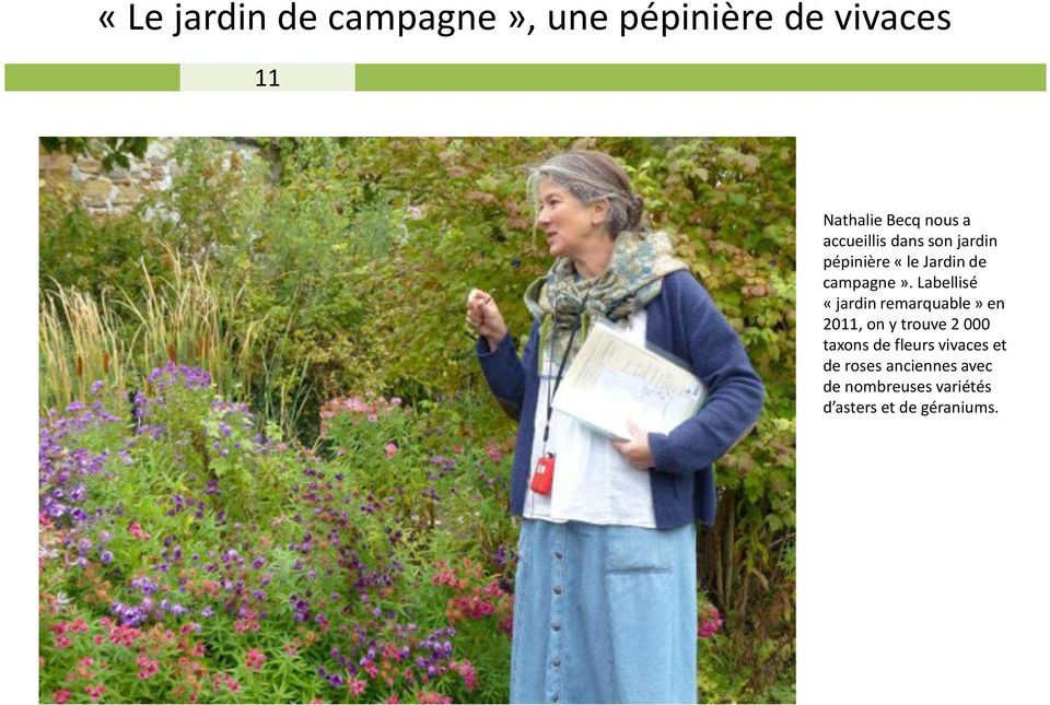Labellisé «jardin remarquable» en 2011, on y trouve 2 000 taxons de