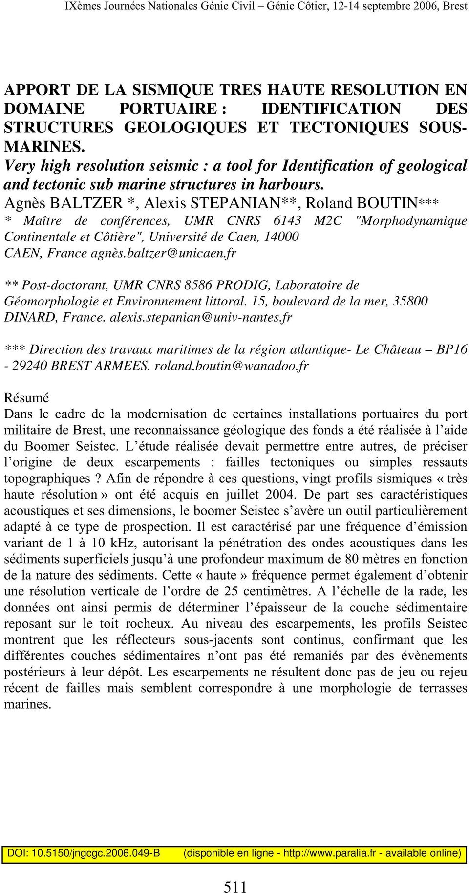 Agnès BALTZER *, Alexis STEPANIAN**, Roland BOUTIN*** * Maître de conférences, UMR CNRS 6143 M2C "Morphodynamique Continentale et Côtière", Université de Caen, 14000 CAEN, France agnès.
