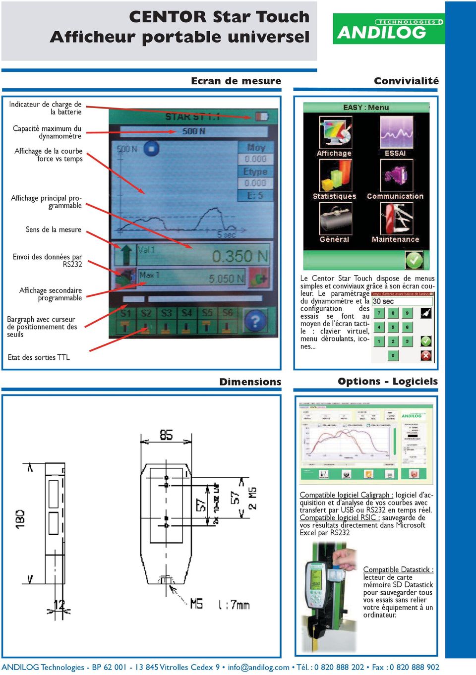 écran couleur. Le paramétrage du dynamomètre et la configuration des essais se font au moyen de l écran tactile : clavier virtuel, menu déroulants, icones.