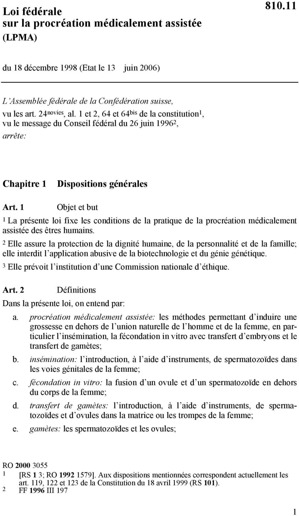 1 Objet et but 1 La présente loi fixe les conditions de la pratique de la procréation médicalement assistée des êtres humains.