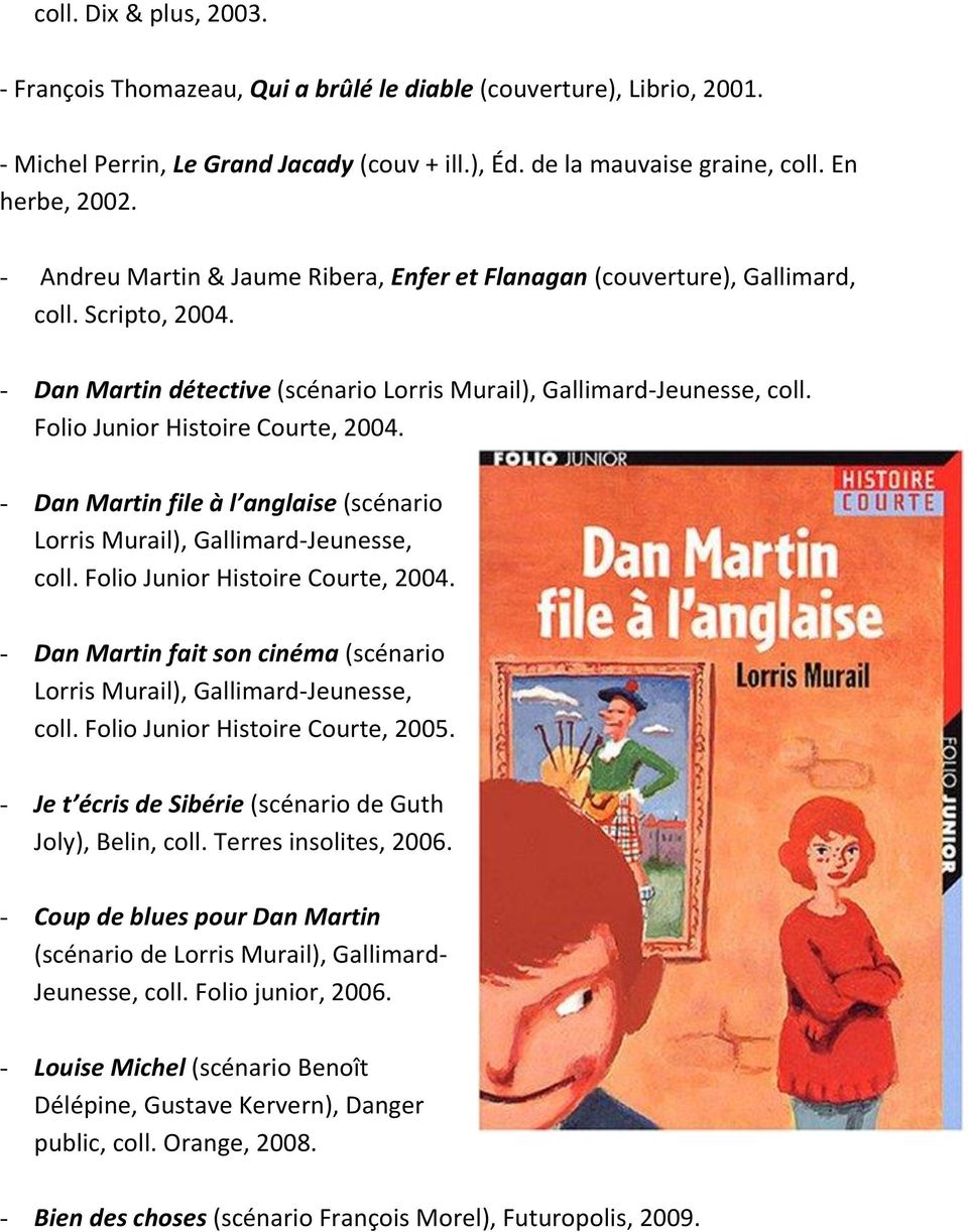 Folio Junior Histoire Courte, 2004. - Dan Martin file à l anglaise (scénario Lorris Murail), Gallimard-Jeunesse, coll. Folio Junior Histoire Courte, 2004.