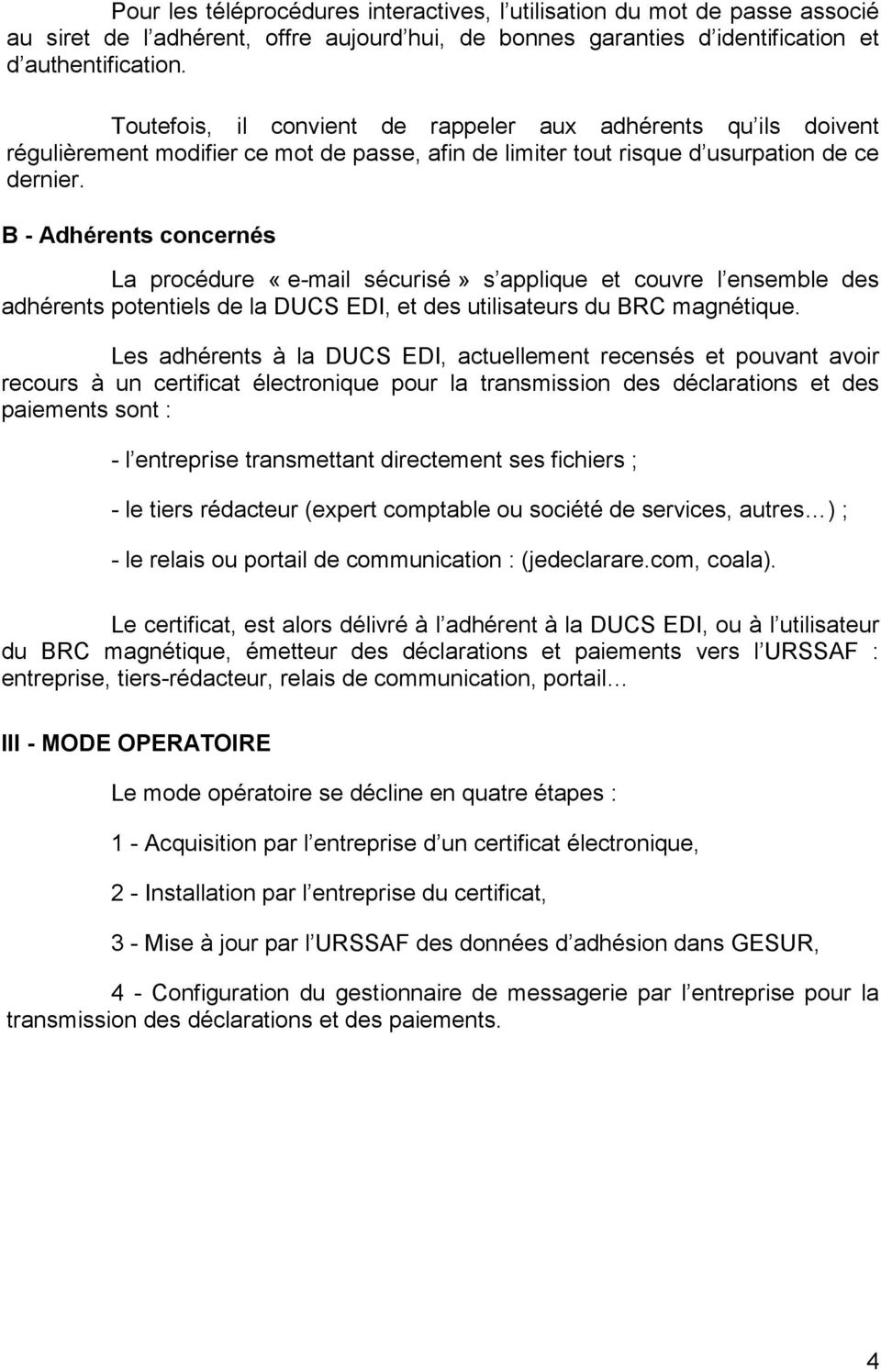 B - Adhérents concernés La procédure «e-mail sécurisé» s applique et couvre l ensemble des adhérents potentiels de la DUCS EDI, et des utilisateurs du BRC magnétique.