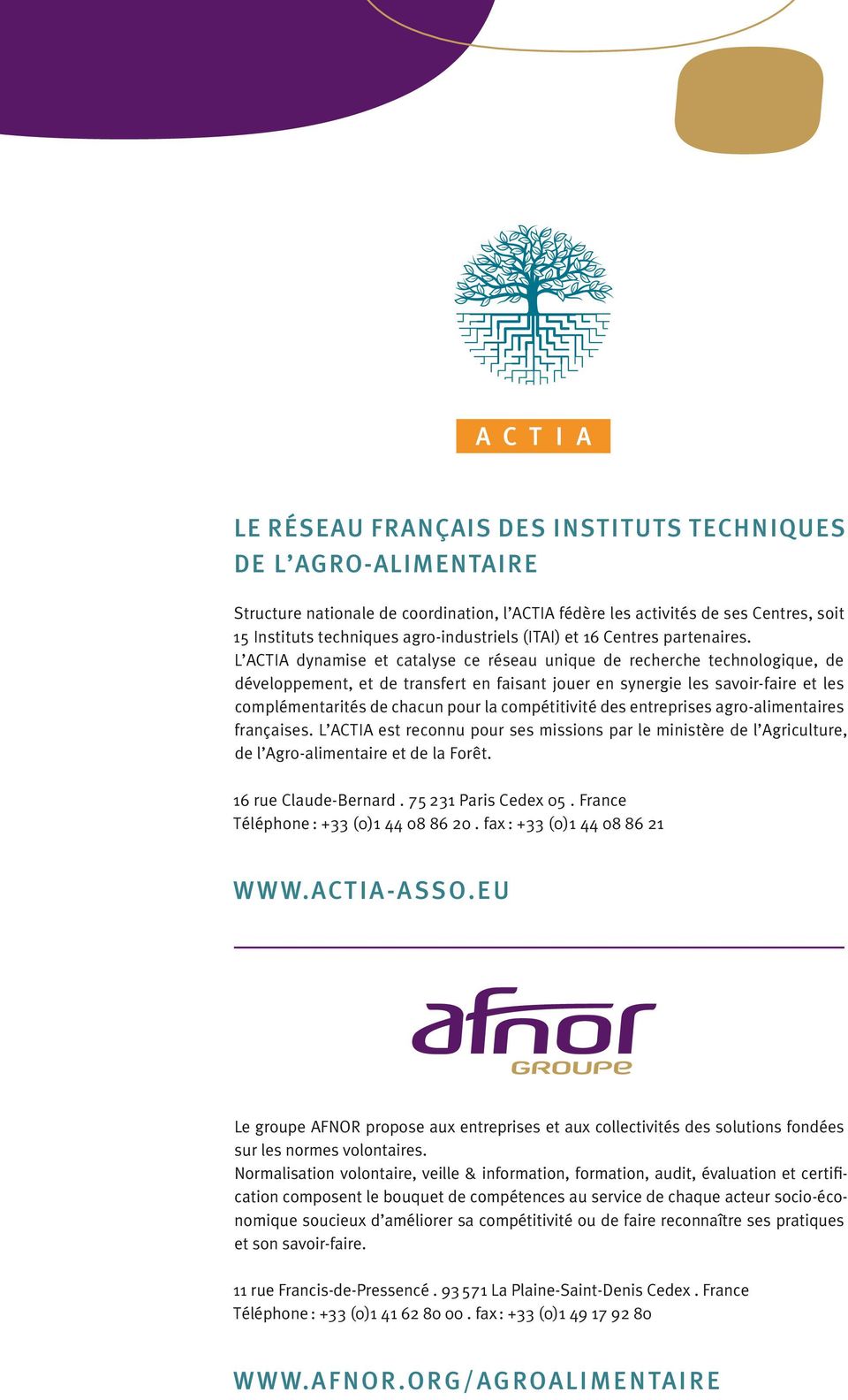 complémentarités de chacun pour la compétitivité des entreprises agro-alimentaires françaises L ACTIA est reconnu pour ses missions par le ministère de l Agriculture, de l Agro-alimentaire et de la