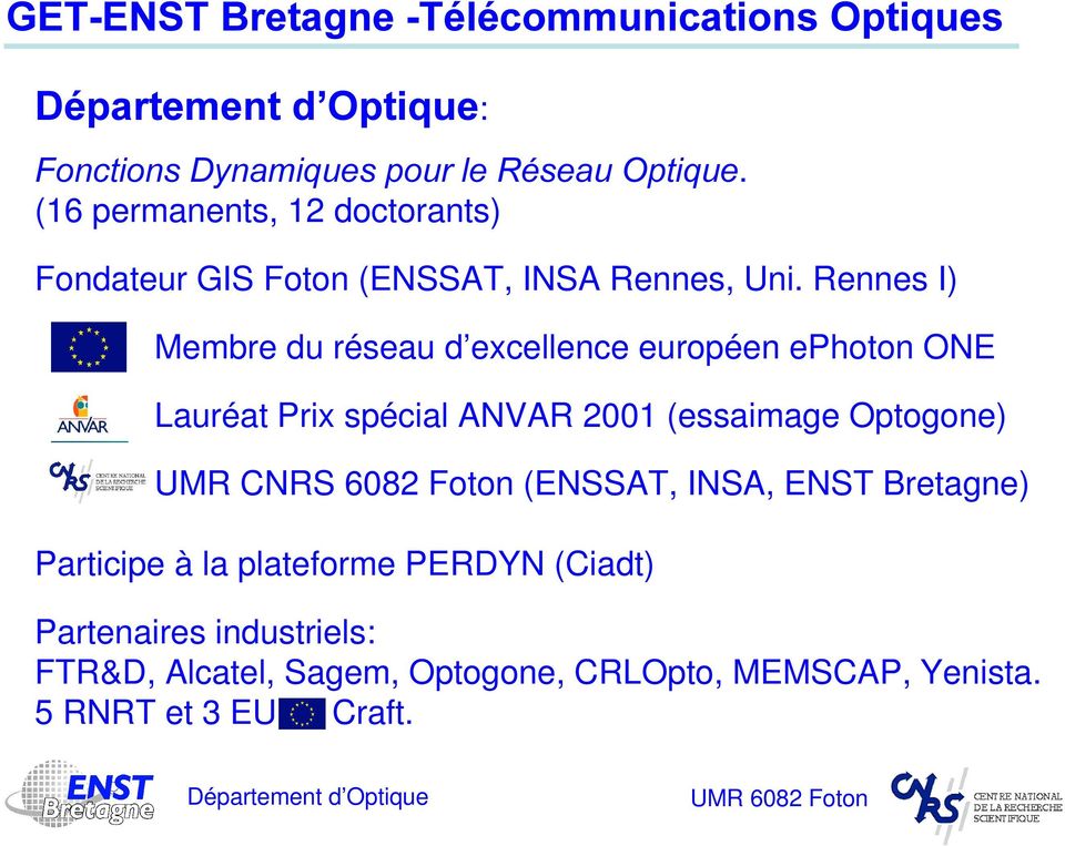 Rennes I) Membre du réseau d excellence européen ephoton ONE Lauréat Prix spécial ANVAR 2001 (essaimage
