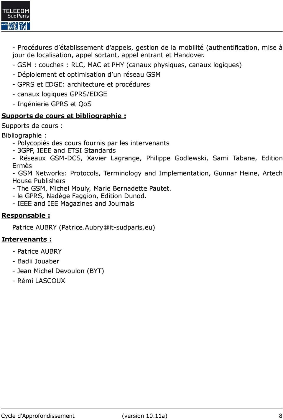 GPRS et QoS Supports de cours et bibliographie : Supports de cours : Bibliographie : - Polycopiés des cours fournis par les intervenants - 3GPP, IEEE and ETSI Standards - Réseaux GSM-DCS, Xavier