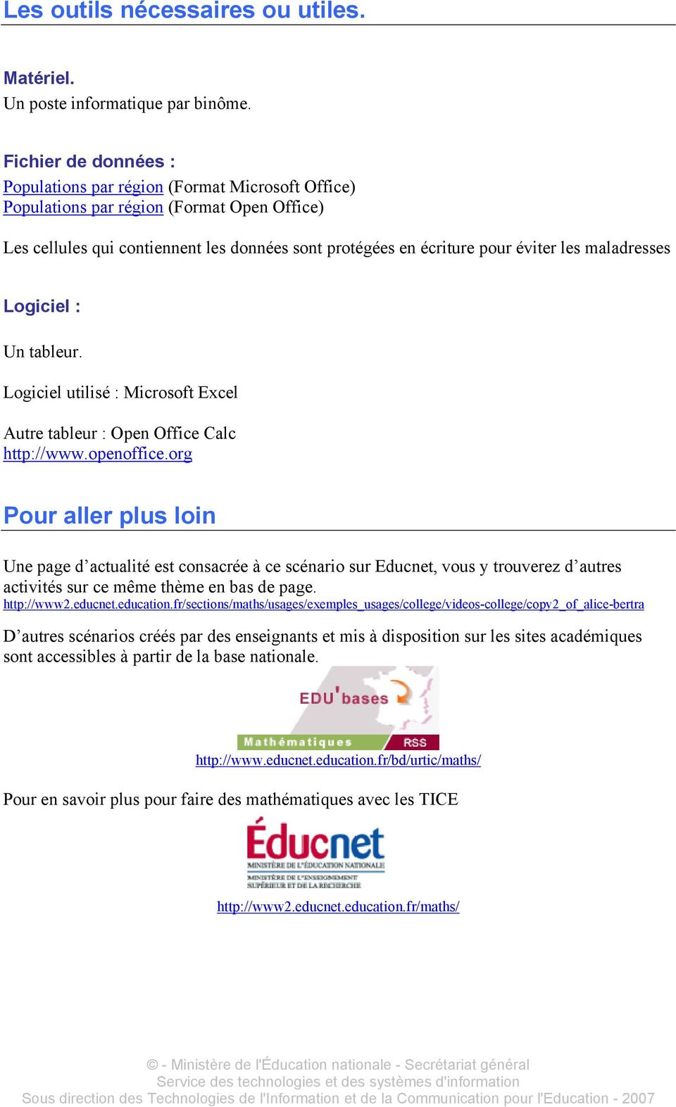 maladresses Logiciel : Un tableur. Logiciel utilisé : Microsoft Excel Autre tableur : Open Office Calc http://www.openoffice.