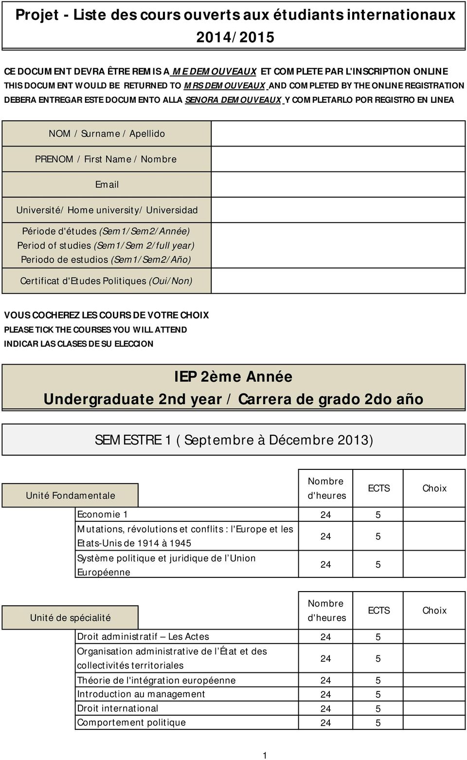 Université/ Home university/ Universidad Période d'études (Sem1/Sem2/Année) Period of studies (Sem1/Sem 2/full year) Periodo de estudios (Sem1/Sem2/Año) Certificat d'etudes Politiques (Oui/Non) VOUS