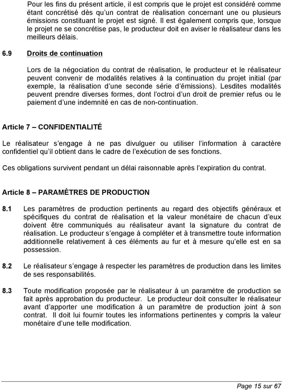 9 Droits de continuation Lors de la négociation du contrat de réalisation, le producteur et le réalisateur peuvent convenir de modalités relatives à la continuation du projet initial (par exemple, la