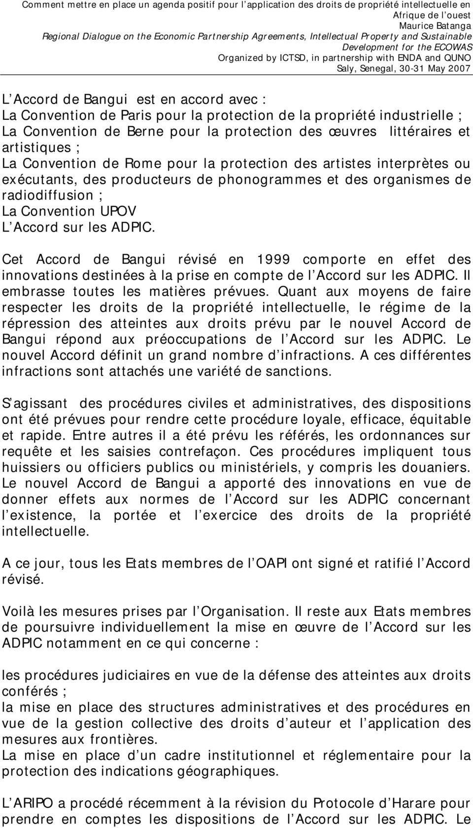 Cet Accord de Bangui révisé en 1999 comporte en effet des innovations destinées à la prise en compte de l Accord sur les ADPIC. Il embrasse toutes les matières prévues.