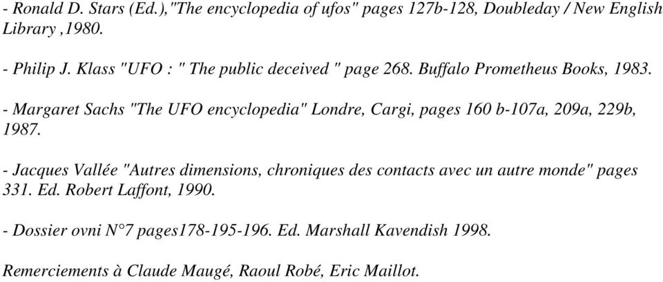 - Margaret Sachs "The UFO encyclopedia" Londre, Cargi, pages 160 b-107a, 209a, 229b, 1987.