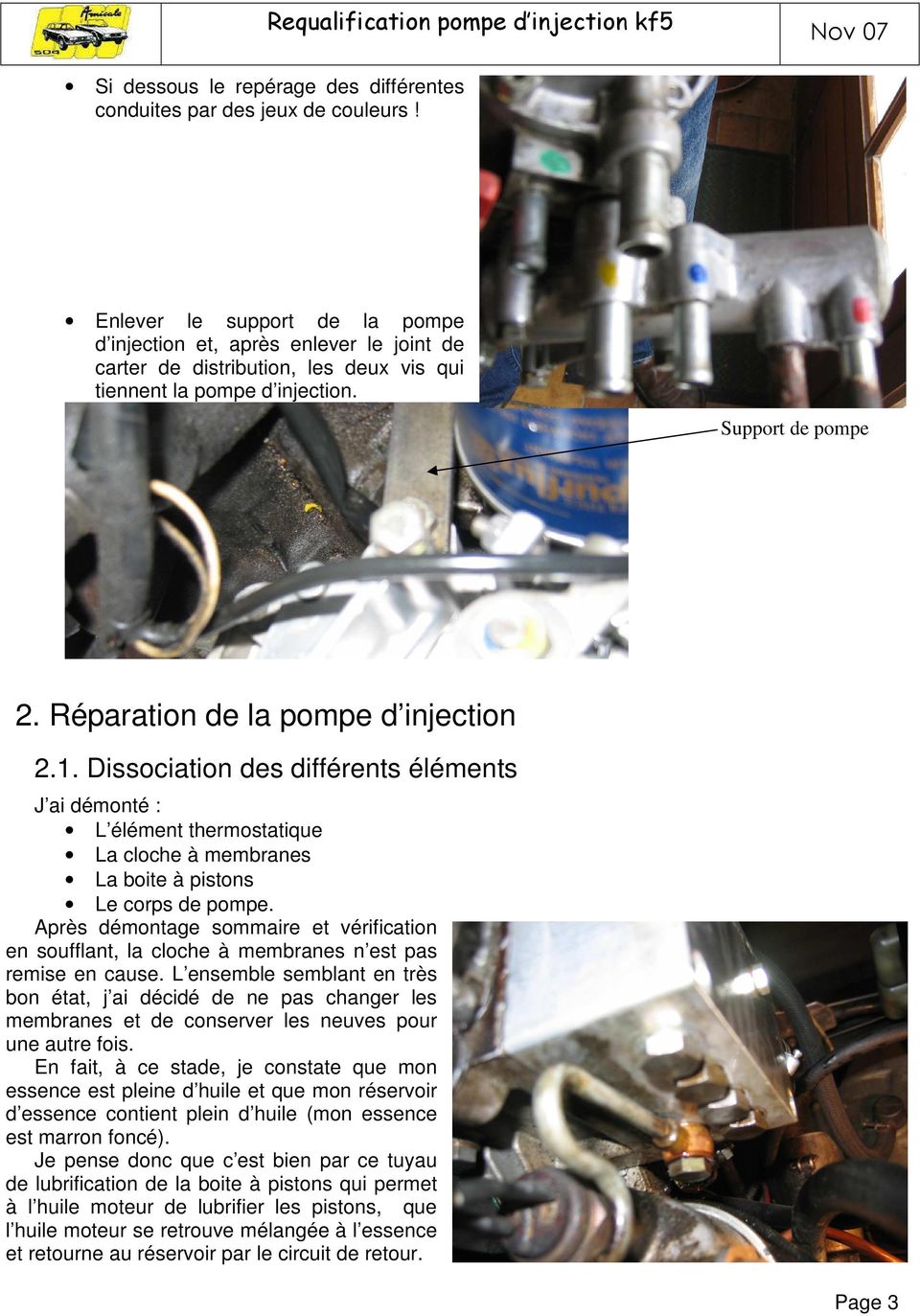 Réparation de la pompe d injection 2.1. Dissociation des différents éléments J ai démonté : L élément thermostatique La cloche à membranes La boite à pistons Le corps de pompe.