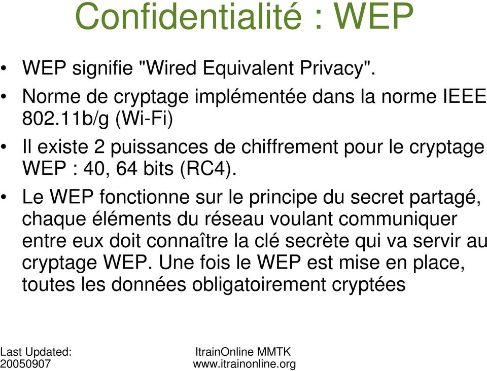 11b/g (Wi-Fi) Il existe 2 puissances de chiffrement pour le cryptage WEP : 40, 64 bits (RC4).