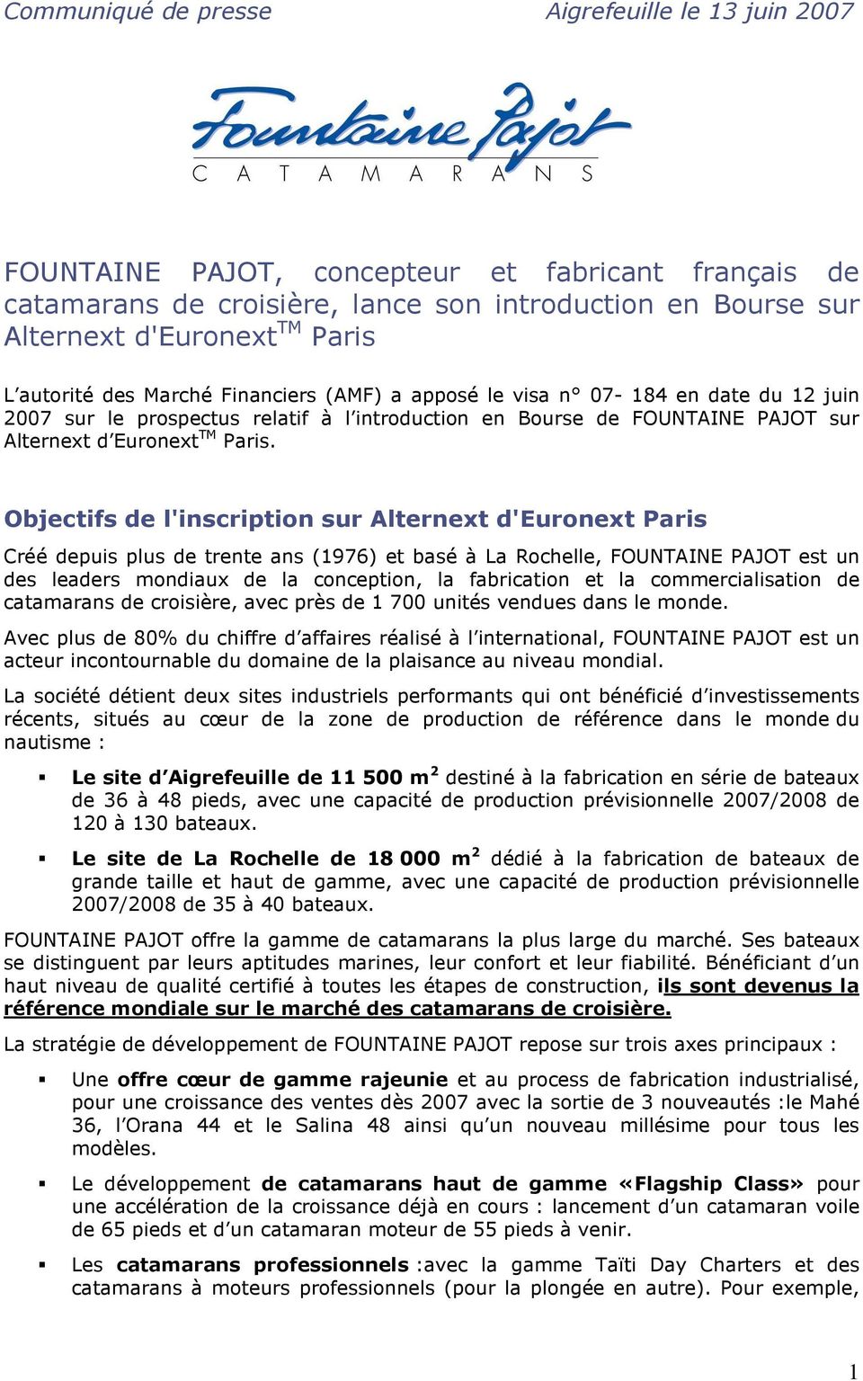 Objectifs de l'inscription sur Alternext d'euronext Paris Créé depuis plus de trente ans (1976) et basé à La Rochelle, FOUNTAINE PAJOT est un des leaders mondiaux de la conception, la fabrication et