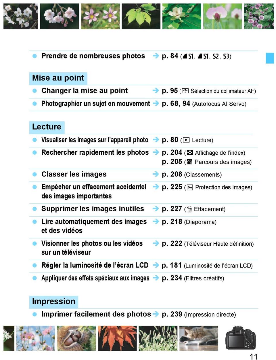 205 (I Parcours des images) Classer les images p. 208 (Classements) Empêcher un effacement accidentel p. 225 (K Protection des images) des images importantes Supprimer les images inutiles p.