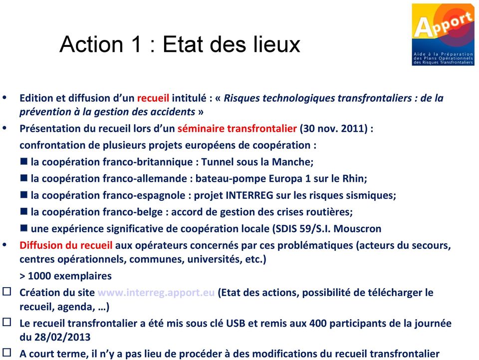 2011) : confrontation de plusieurs projets européens de coopération : la coopération franco-britannique : Tunnel sous la Manche; la coopération franco-allemande : bateau-pompe Europa 1 sur le Rhin;