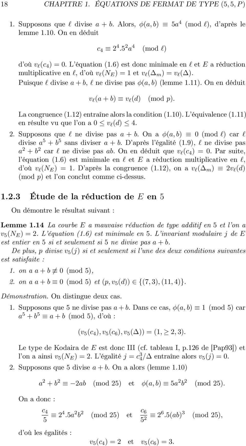 On en déduit v l (a + b) v l (d) (mod p). La congruence (1.12) entraîne alors la condition (1.10). L équivalence (1.11) en résulte vu que l on a 0 v l (d) 4. 2. Supposons que l ne divise pas a + b.