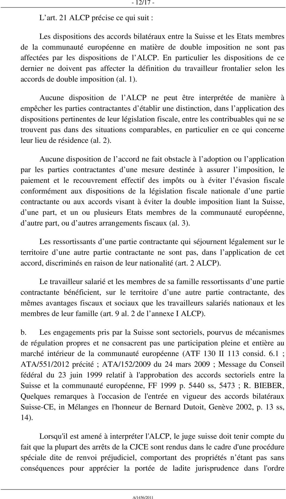 dispositions de l ALCP. En particulier les dispositions de ce dernier ne doivent pas affecter la définition du travailleur frontalier selon les accords de double imposition (al. 1).