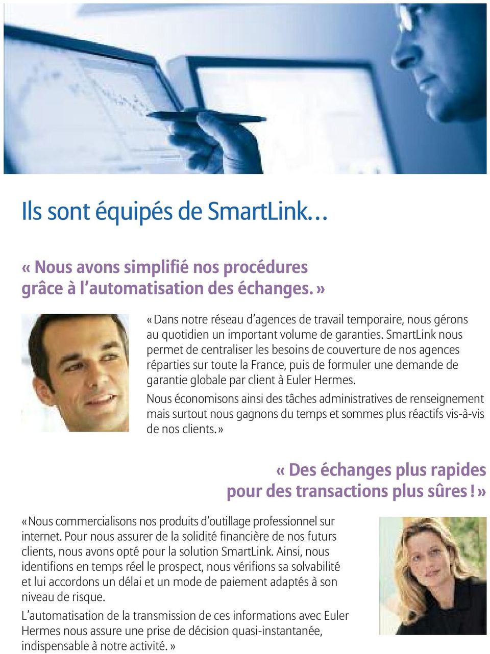 SmartLink nous permet de centraliser les besoins de couverture de nos agences réparties sur toute la France, puis de formuler une demande de garantie globale par client à Euler Hermes.