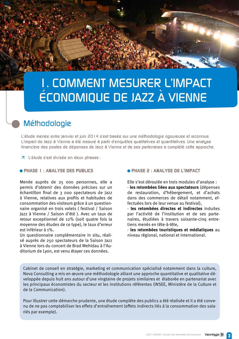Une analyse financière des postes de dépenses de Jazz à Vienne et de ses partenaires a complété cette approche.