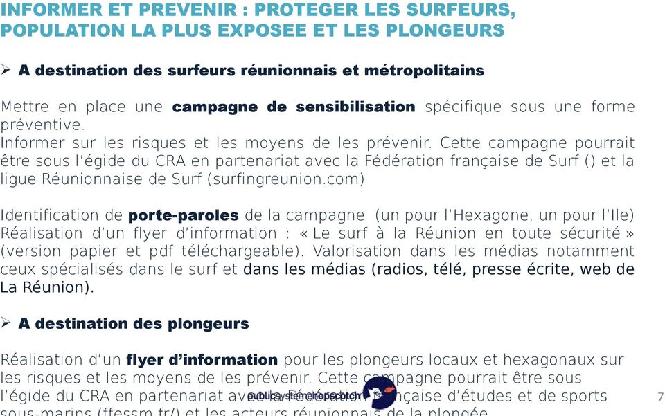 Cette campagne pourrait être sous l égide du CRA en partenariat avec la Fédération française de Surf () et la ligue Réunionnaise de Surf (surfingreunion.